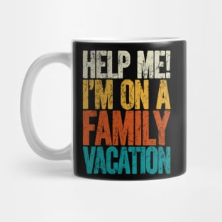 Help me i'm on a family vacation Mug